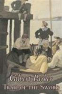 Trail of the Sword by Gilbert Parker, Fiction, ... 1603126139 Book Cover