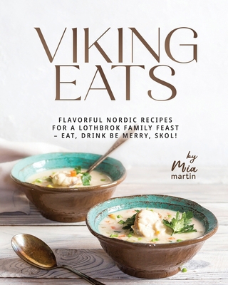 Viking Eats: Flavorful Nordic Recipes for a Lot... B0CRGHX9S9 Book Cover
