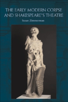 The Early Modern Corpse and Shakespeare's Theatre 0748633634 Book Cover