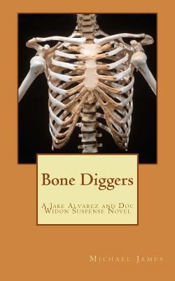 Bone Diggers: A Jake Alvarez and Doc Widon Susp... 1481087401 Book Cover