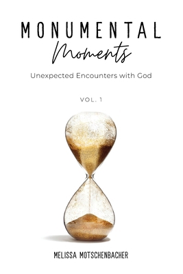 Monumental Moments: Unexpected Encounters with God 1960455192 Book Cover
