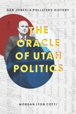 The Oracle of Utah Politics: Dan Jones: A Polls... B0CJHPBP4B Book Cover