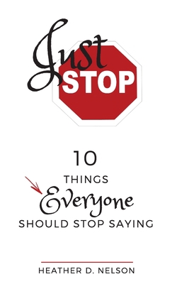 Just Stop: 10 Things Everyone Should Stop Saying 1724880896 Book Cover