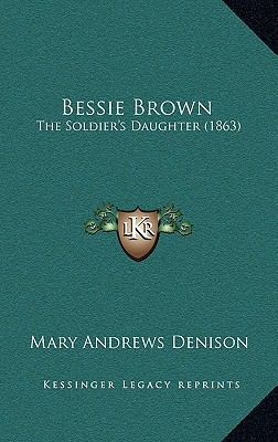 Bessie Brown: The Soldier's Daughter (1863) 1165971771 Book Cover