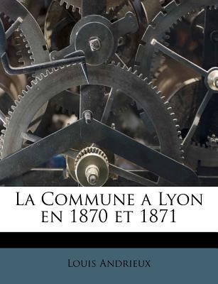 La Commune a Lyon En 1870 Et 1871 [French] 1175658758 Book Cover