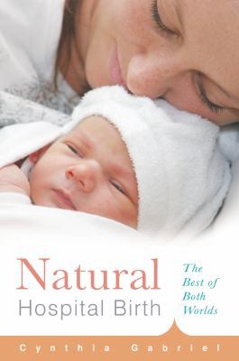 Natural Hospital Birth: The Best of Both Worlds 1558327177 Book Cover