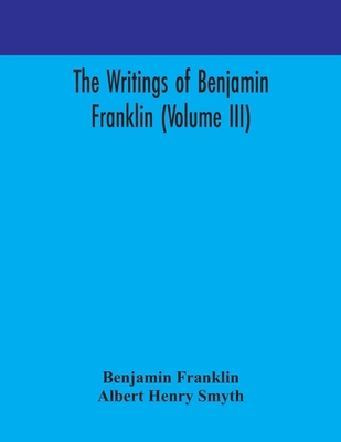 The writings of Benjamin Franklin (Volume III) 9354170935 Book Cover