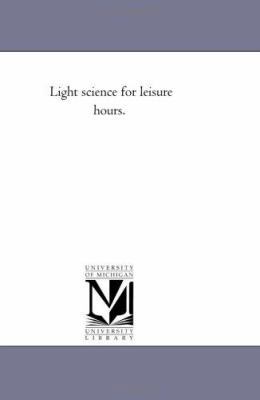 Light Science For Leisure Hours. 1425535429 Book Cover