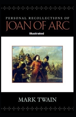 Personal Recollections of Joan of Arc Illustrated