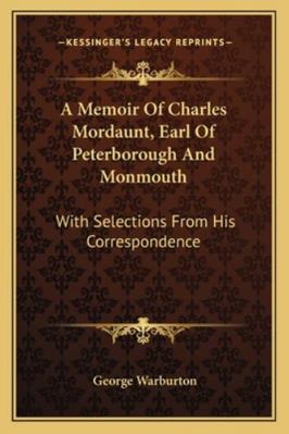 A Memoir Of Charles Mordaunt, Earl Of Peterboro... 1163238120 Book Cover