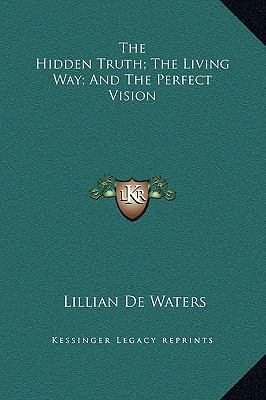 The Hidden Truth; The Living Way; And The Perfe... 1169276601 Book Cover
