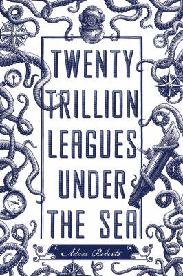 Twenty Trillion Leagues Under the Sea: An Illus... 1250057795 Book Cover