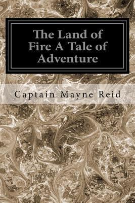 The Land of Fire A Tale of Adventure 1545206880 Book Cover
