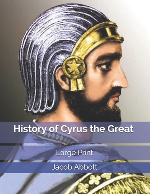 History of Cyrus the Great: Large Print 1670246892 Book Cover