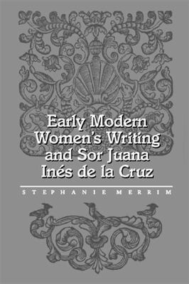 Early Modern Women's Writing and Sor Juana Ines... 0826513301 Book Cover