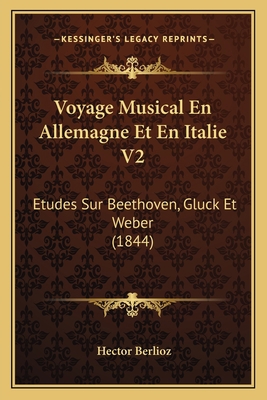 Voyage Musical En Allemagne Et En Italie V2: Et... [French] 1167646169 Book Cover