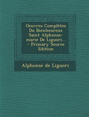 Oeuvres Compl?tes Du Bienheureux Saint Alphonse... [French] 1294124358 Book Cover