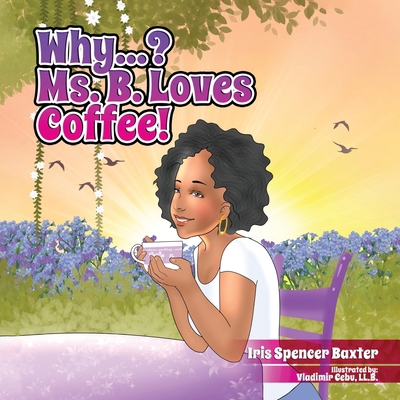 Why? Ms. B Loves Coffee! 1736923137 Book Cover