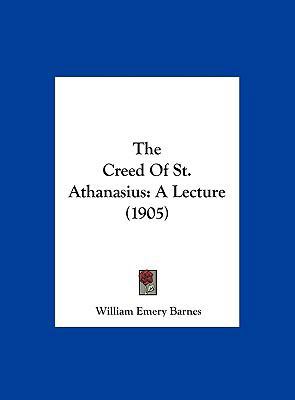 The Creed of St. Athanasius: A Lecture (1905) 1162180714 Book Cover