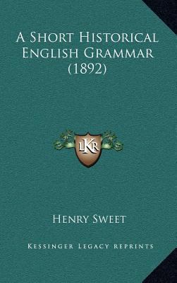 A Short Historical English Grammar (1892) 1164315838 Book Cover