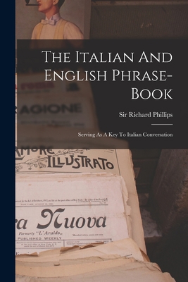 The Italian And English Phrase-book: Serving As... 101869997X Book Cover