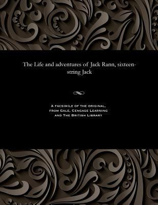 The Life and Adventures of Jack Rann, Sixteen-S... 1535813156 Book Cover