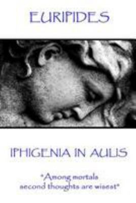 Euripides - Iphigenia in Aulis: "Love makes the... 1787371506 Book Cover
