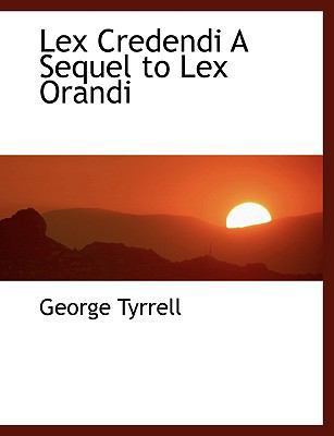 Lex Credendi a Sequel to Lex Orandi 1113795352 Book Cover