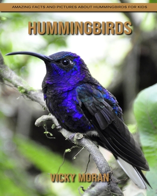 Paperback Hummingbirds: Amazing Facts and Pictures about Hummingbirds for Kids [Large Print] Book