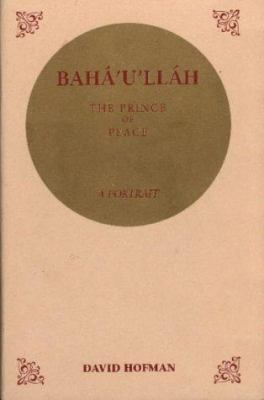 Baha'u'llah: The Prince of Peace: A Portrait 0853983380 Book Cover