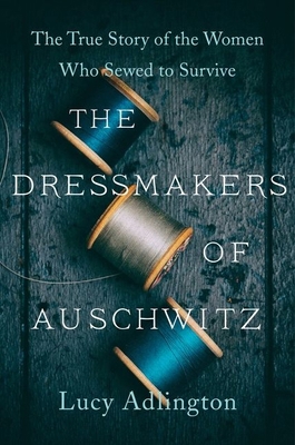 The Dressmakers of Auschwitz: The True Story of... 0063030926 Book Cover