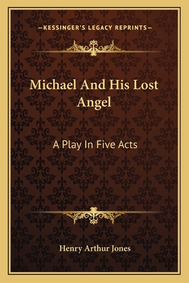 Michael And His Lost Angel: A Play In Five Acts 1163590487 Book Cover