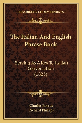The Italian And English Phrase Book: Serving As... 1167187326 Book Cover