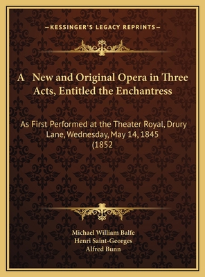 A New and Original Opera in Three Acts, Entitle... 1169587739 Book Cover
