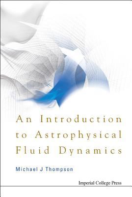 An Introduction to Astrophysical Fluid Dynamics 1860946151 Book Cover