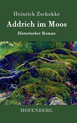 Addrich im Moos: Historischer Roman [German] 3861990393 Book Cover