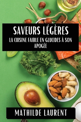 Saveurs Légères: La Cuisine Faible en Glucides ... [French] 1835867669 Book Cover