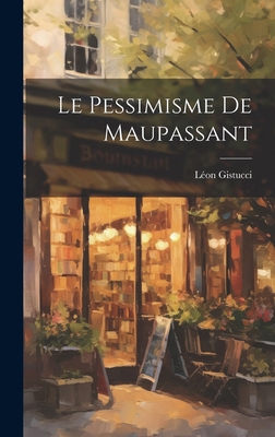 Le pessimisme de Maupassant [French] 1019930527 Book Cover