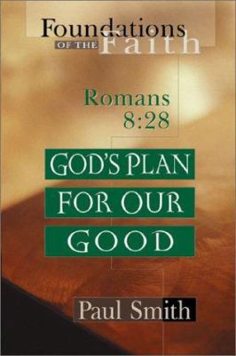 God's Plan for Our Good: Romans 8:28 (Foundatio... 0802430775 Book Cover