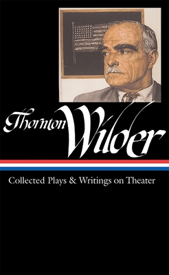 Thornton Wilder: Collected Plays & Writings on ... 1598530038 Book Cover