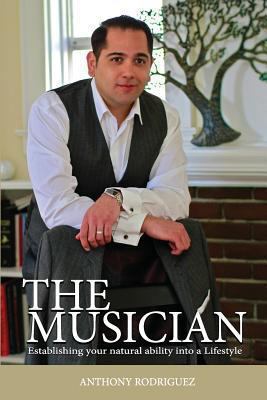 The Musician: Establishing your Natural ability... 1491009934 Book Cover