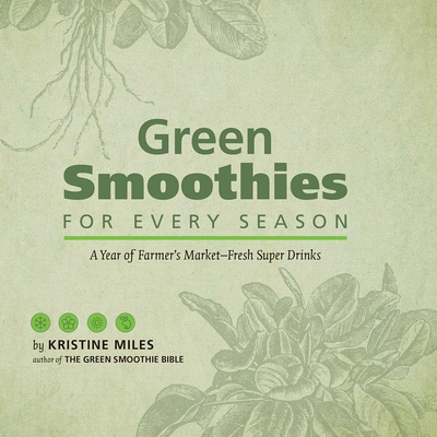 Green Smoothies for Every Season: A Year of Far... 1612431720 Book Cover