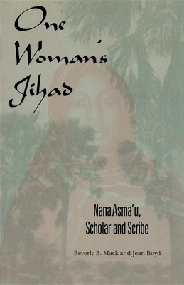 One Woman's Jihad: Nana Asma'u, Scholar and Scribe 0253213983 Book Cover