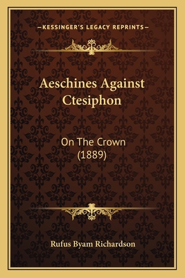 Aeschines Against Ctesiphon: On The Crown (1889) 1164560808 Book Cover