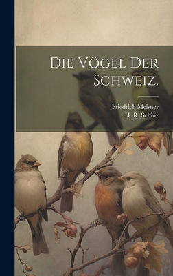 Die Vögel der Schweiz. [German] 1020224541 Book Cover