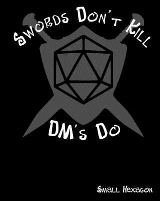 Swords Don't Kill DM's Do Small Hexagon: RPG Ga... 1725868547 Book Cover