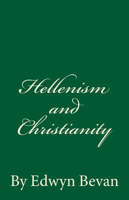 Hellenism and Christianity: By Edwyn Bevan 1537205536 Book Cover