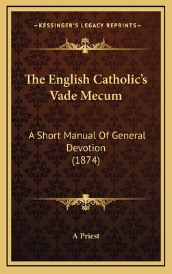 The English Catholic's Vade Mecum: A Short Manu... 1166371018 Book Cover