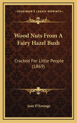 Wood Nuts from a Fairy Hazel Bush: Cracked for ... 1165188139 Book Cover