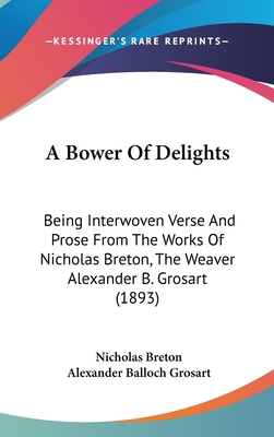 A Bower of Delights: Being Interwoven Verse and... 1120226805 Book Cover